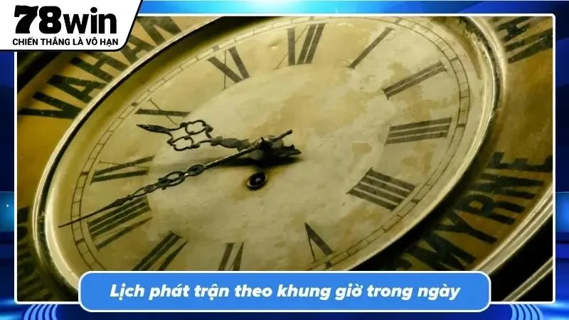 Bảng lịch thi đấu chi tiết giúp người chơi chủ động thời gian